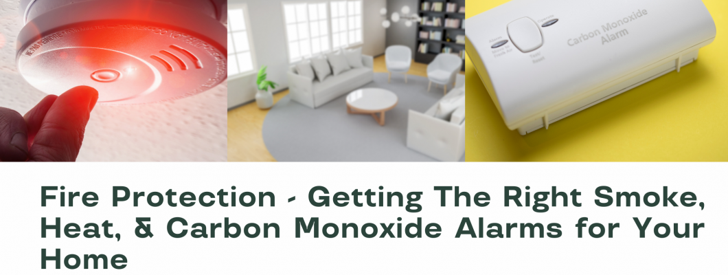 Fire Protection – Getting the right smoke, heat and carbon monoxide alarms for your home